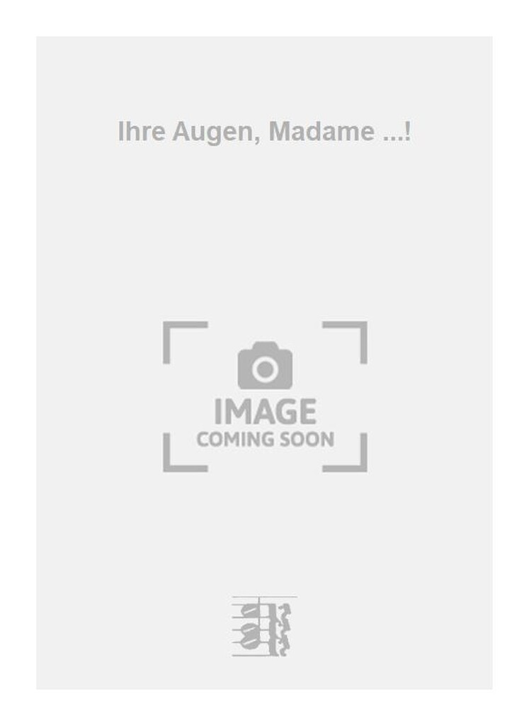 Ihre Augen, Madame ...!